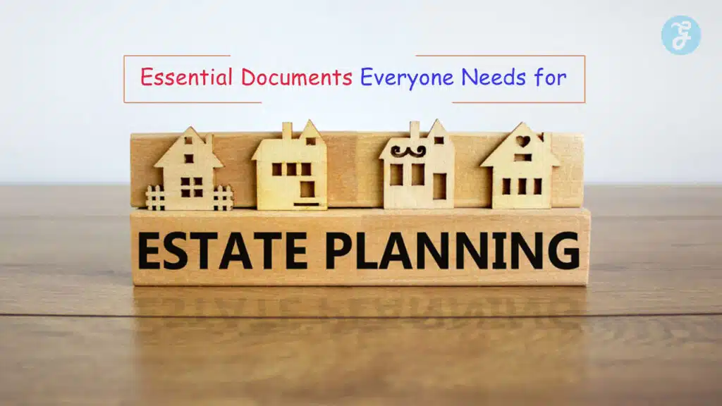 Essential Documents Everyone Needs for Estate Planning