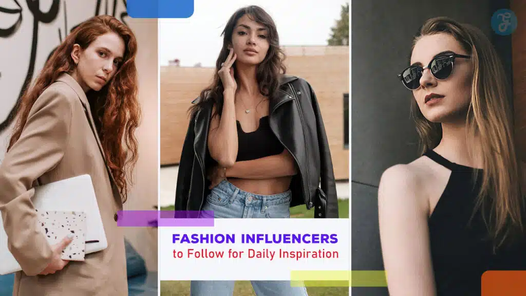 Fashion Influencers to Follow for Daily Inspiration
