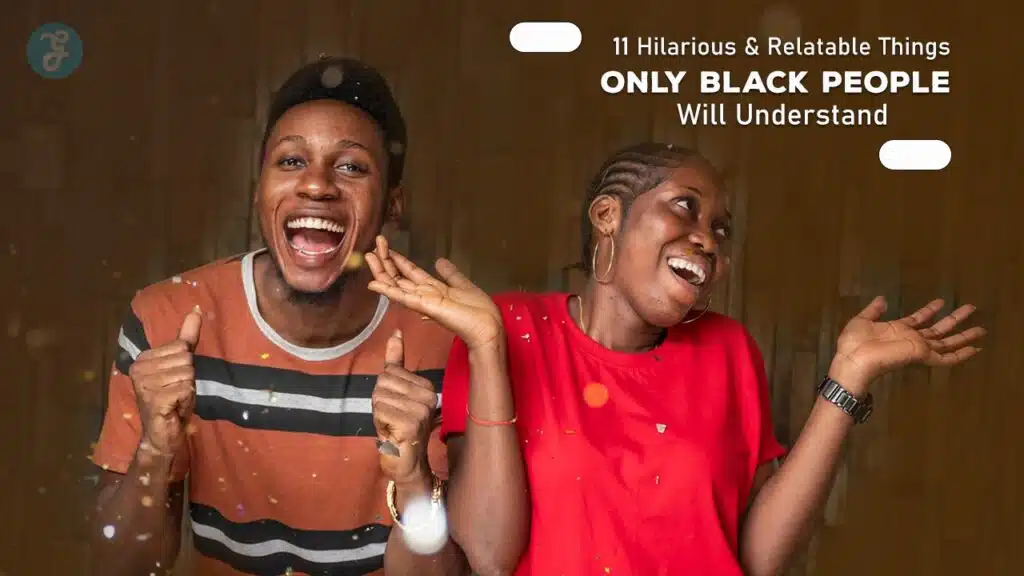 Hilarious and Relatable Things Only Black People Understand