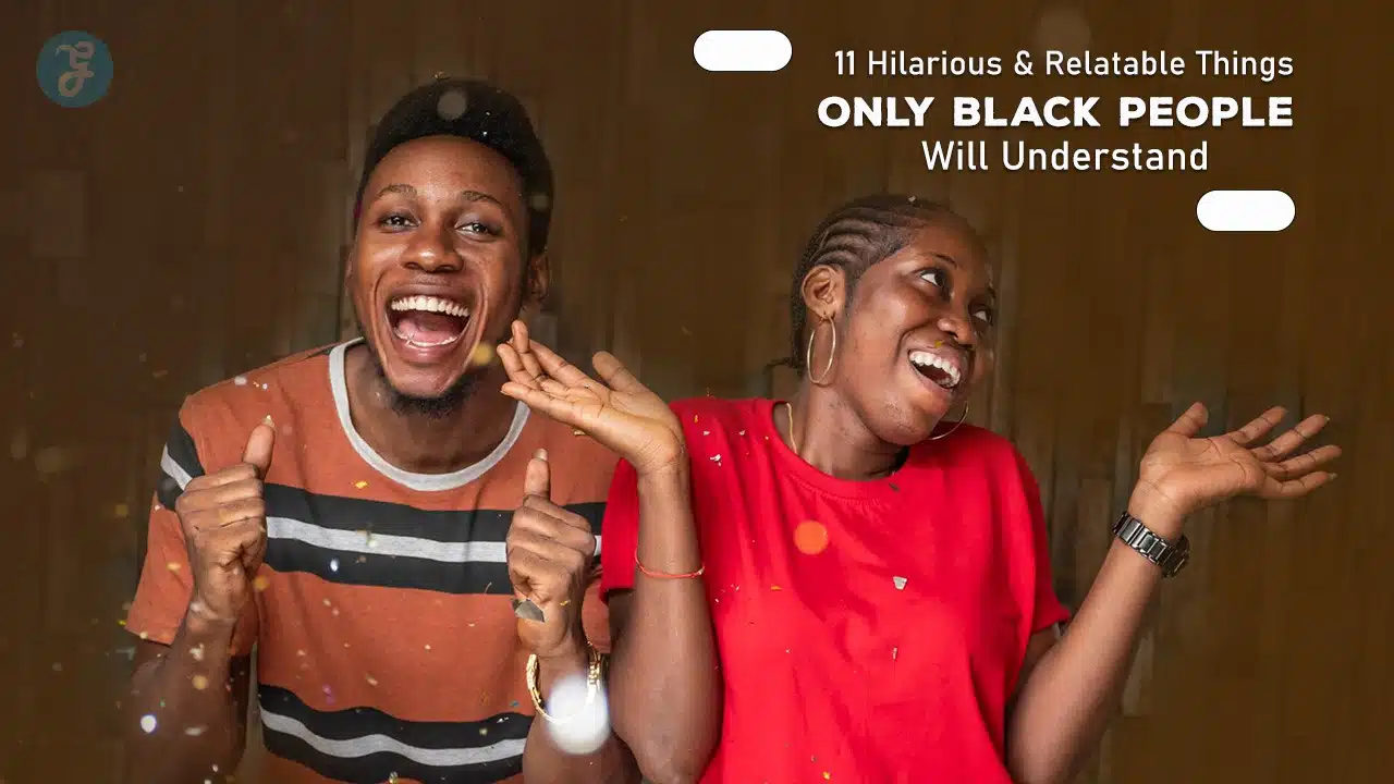 Hilarious and Relatable Things Only Black People Understand