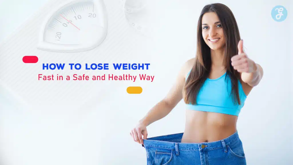 How To Lose Weight Fast in a Safe and Healthy Way