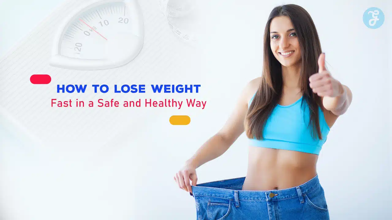 How To Lose Weight Fast in a Safe and Healthy Way