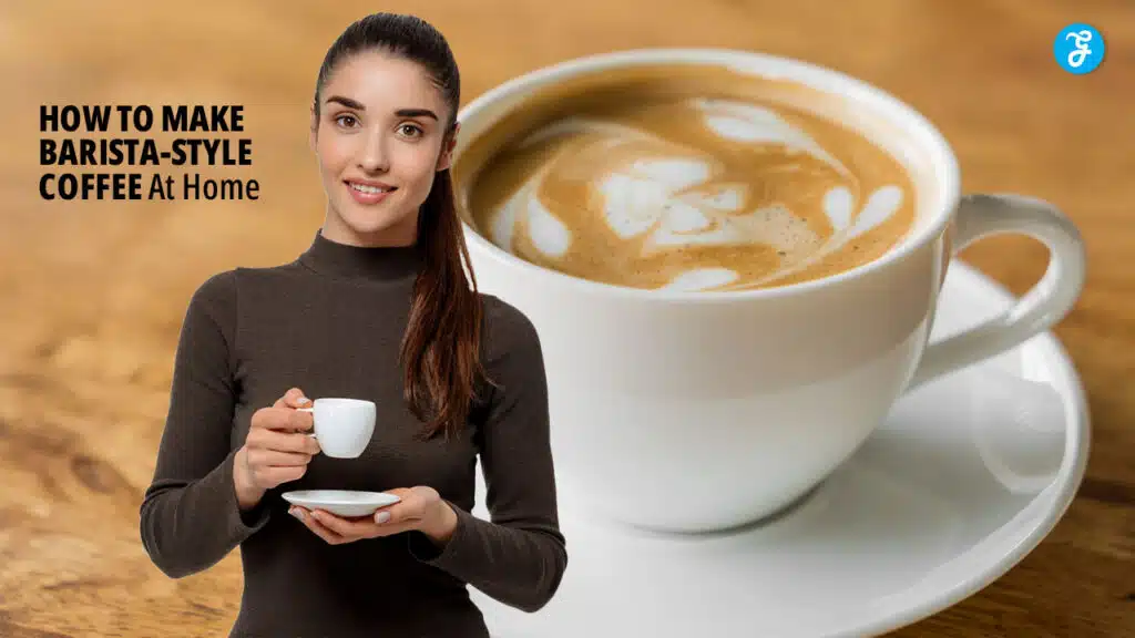 How To Make Barista-Style Coffee At Home