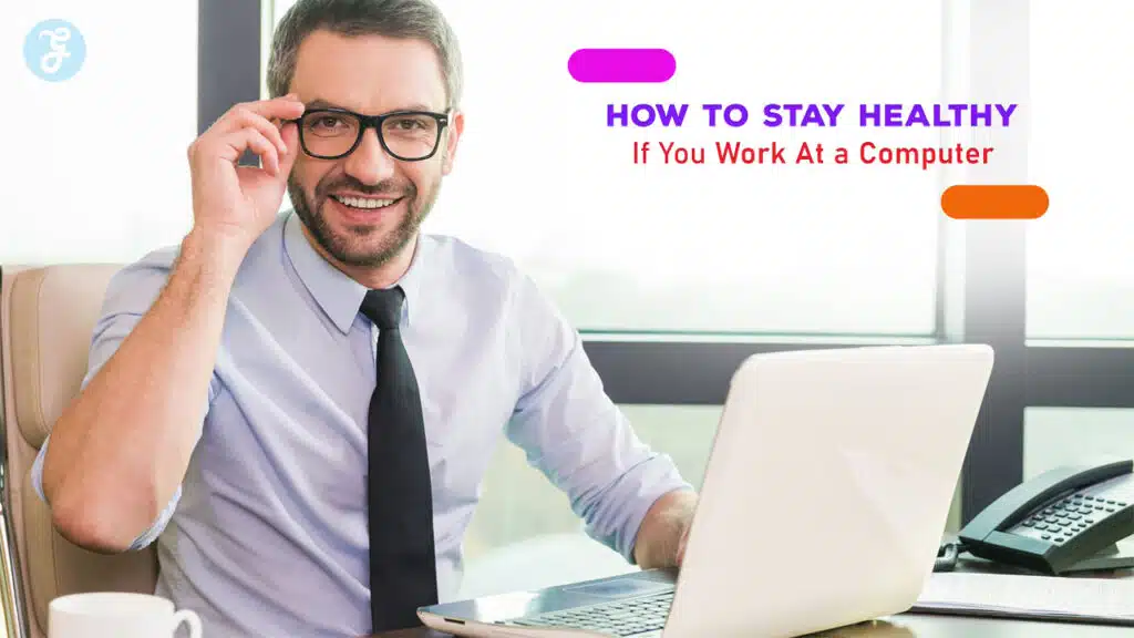 How To Stay Healthy If You Work At a Computer