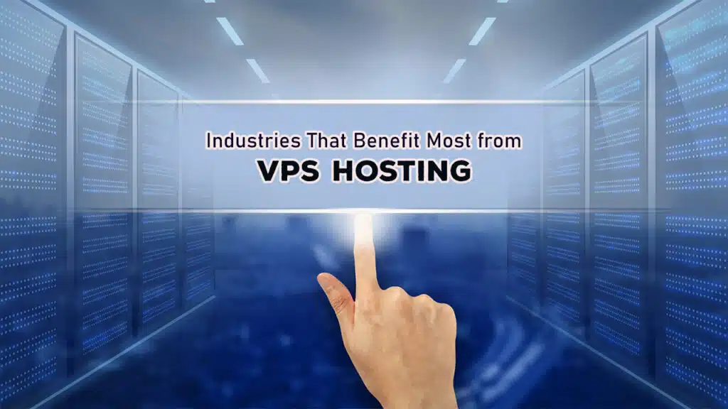 Industries That Benefit Most from VPS Hosting