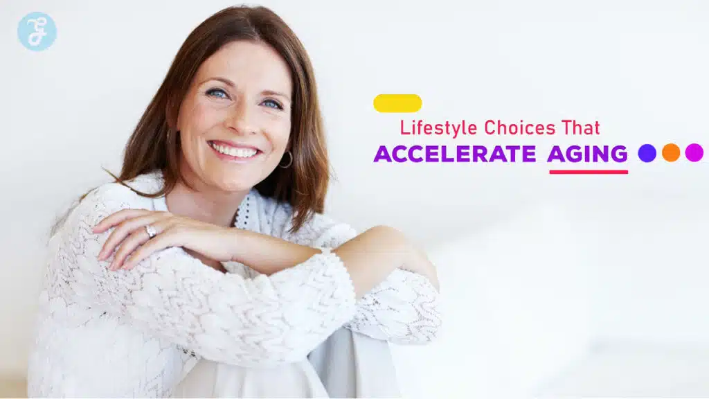 Lifestyle Choices That Accelerate Aging