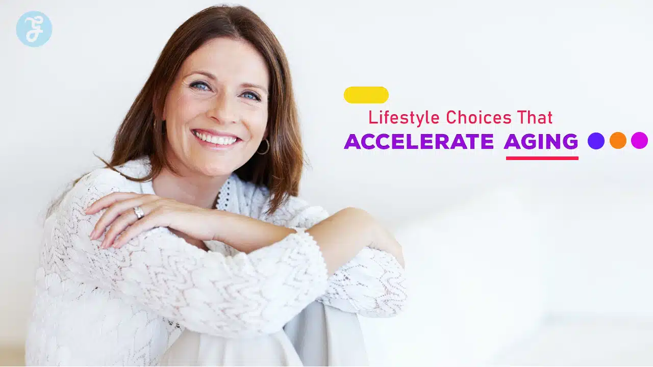 Lifestyle Choices That Accelerate Aging