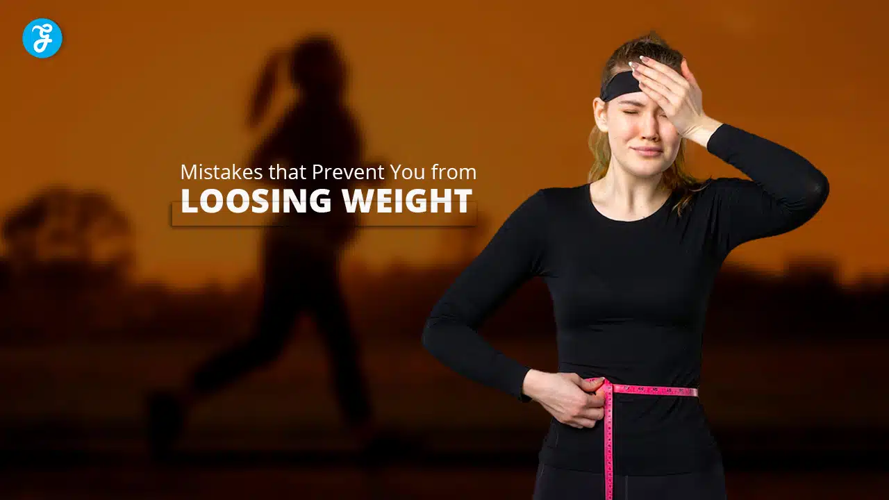 Mistakes that Prevent You from Losing Weight