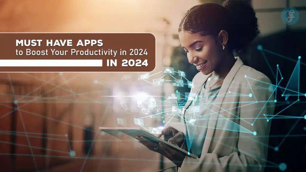 Must Have Apps to Boost Your Productivity in 2024