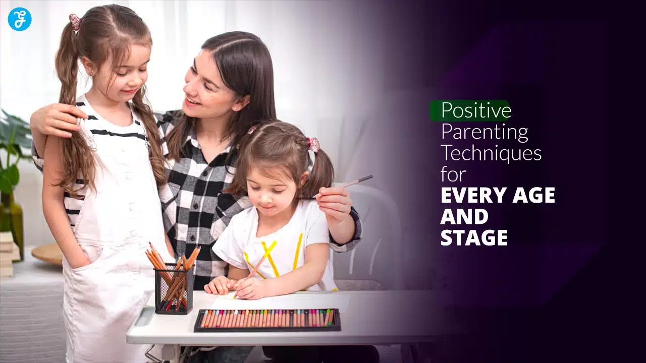 Positive Parenting Techniques for Every Age and Stage