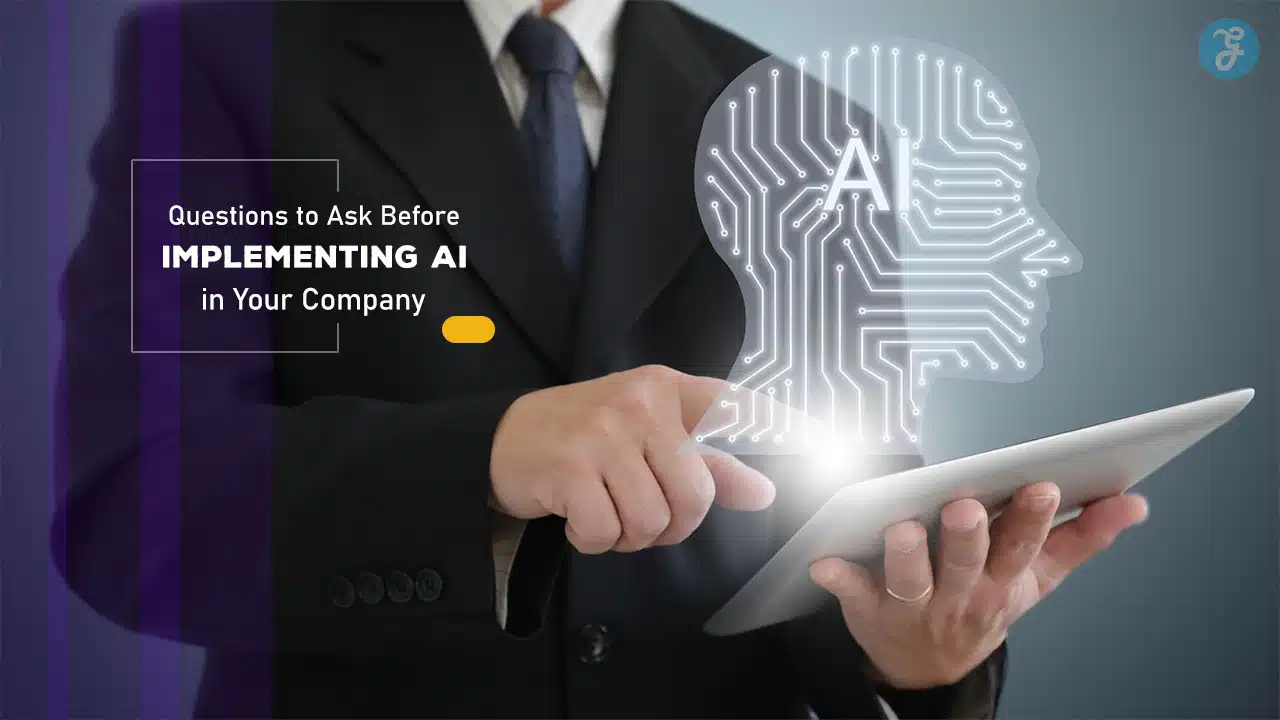 Questions to Ask Before Implementing AI in Your Company