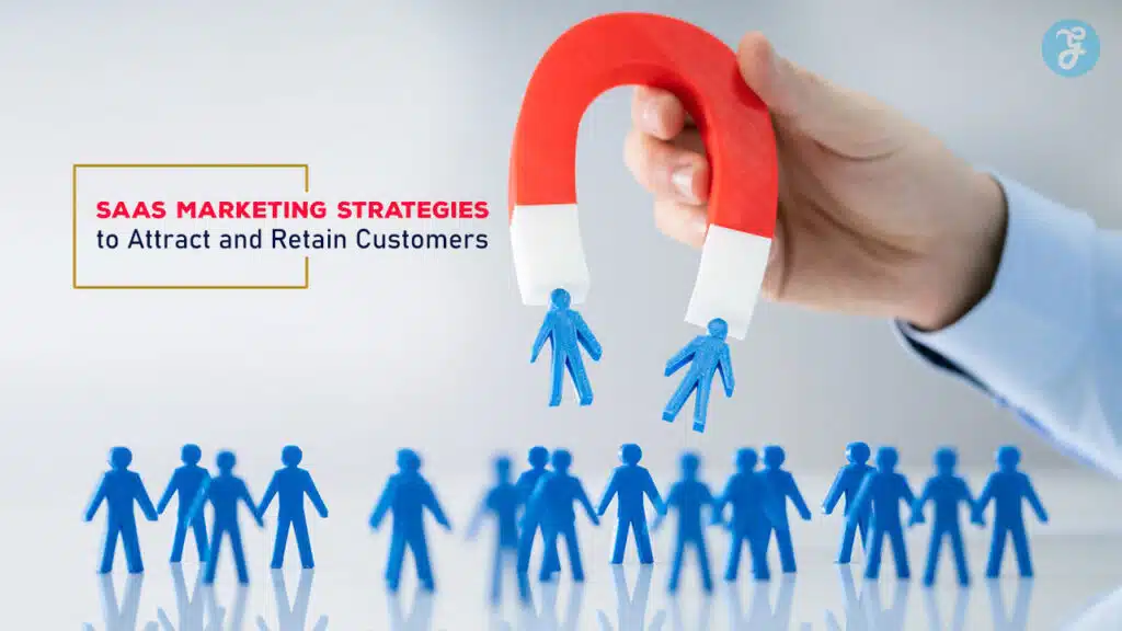 SaaS Marketing Strategies to Attract and Retain Customers
