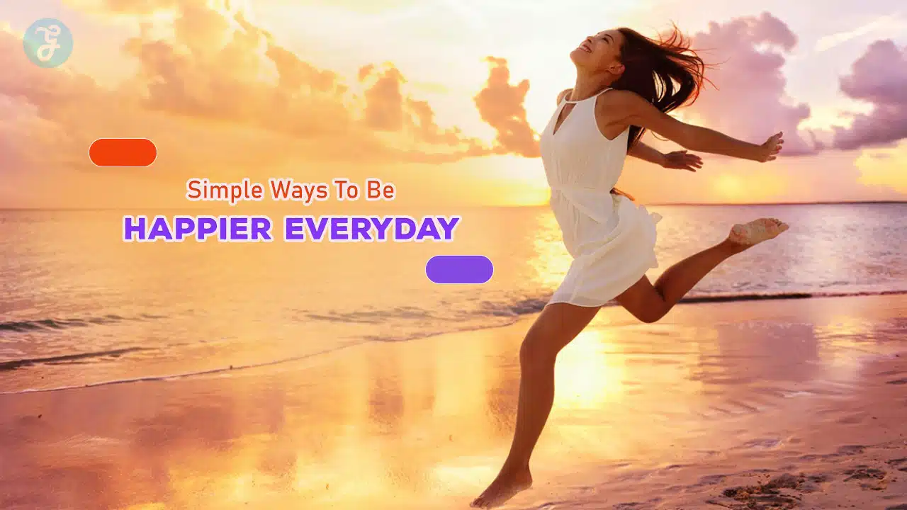 Simple Ways To Be Happier Everyday