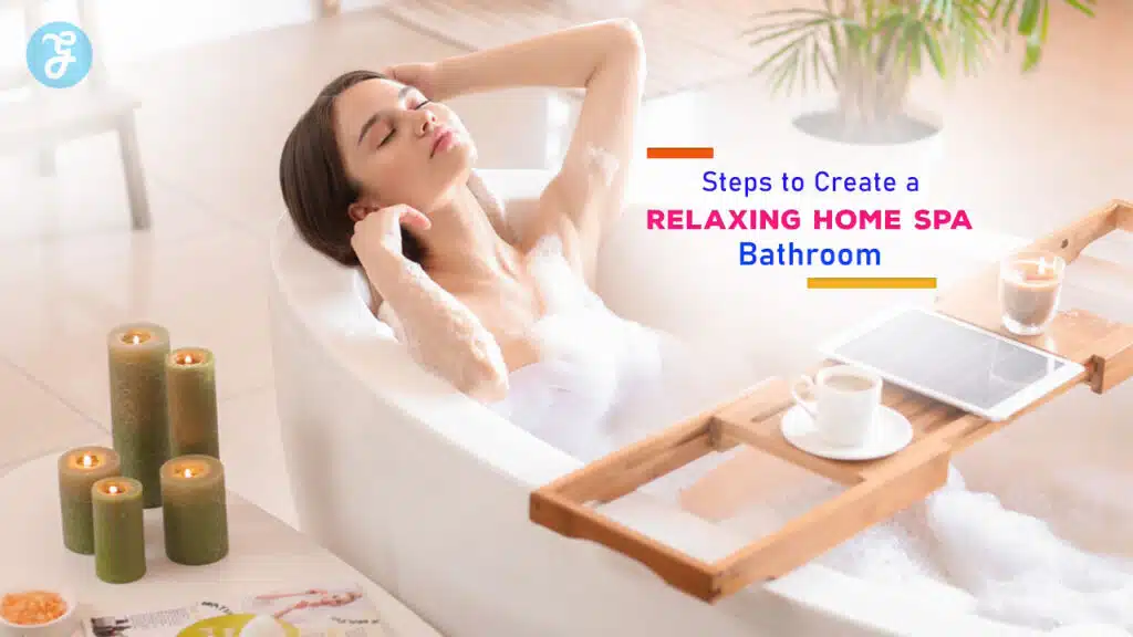 Steps to Create a Relaxing Home Spa Bathroom
