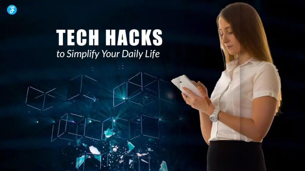 Tech Hacks to Simplify Your Daily Life