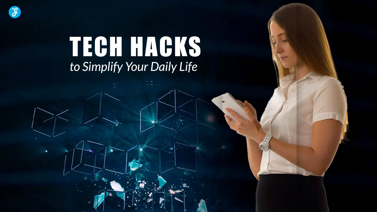 Tech Hacks to Simplify Your Daily Life