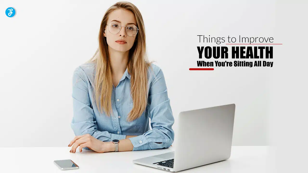 Things to Improve Your Health When You're Sitting All Day