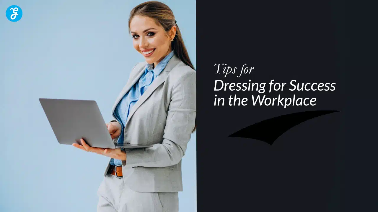 Tips for Dressing for Success in the Workplace