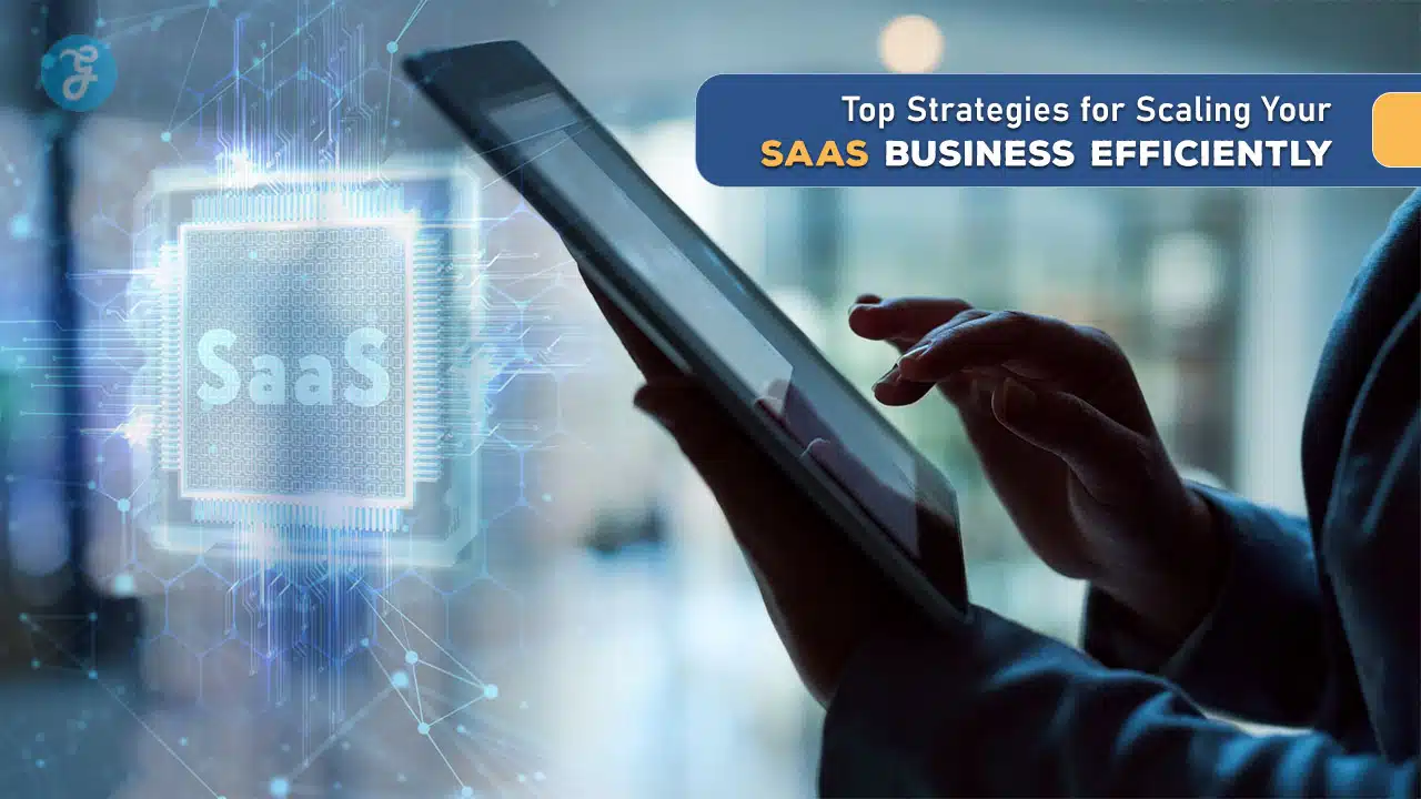 Top Strategies for Scaling Your SaaS Business Efficiently