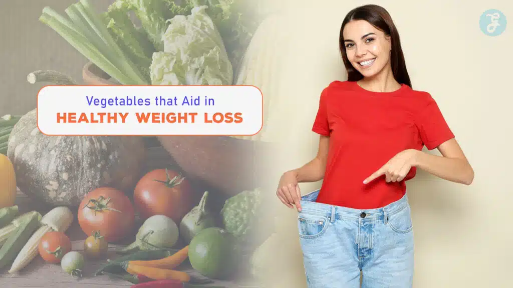 Vegetables that Aid in Healthy Weight Loss
