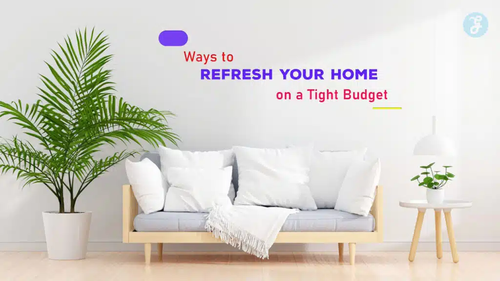 Ways to Refresh Your Home on a Tight Budget
