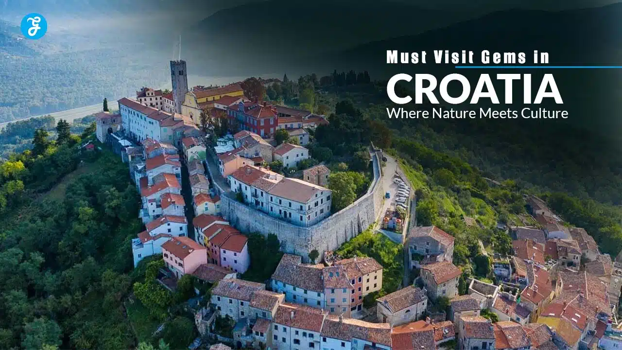 6 Must Visit Gems in Croatia Where Nature Meets Culture