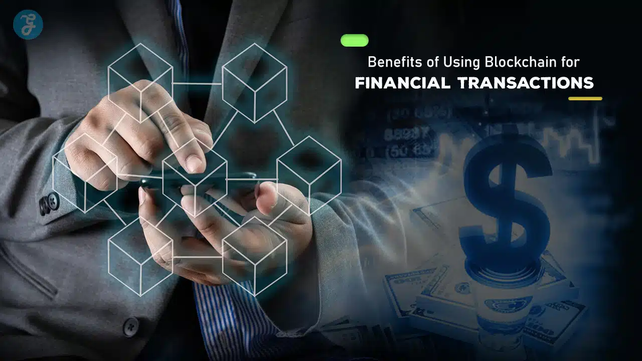 Benefits of Using Blockchain for Financial Transactions