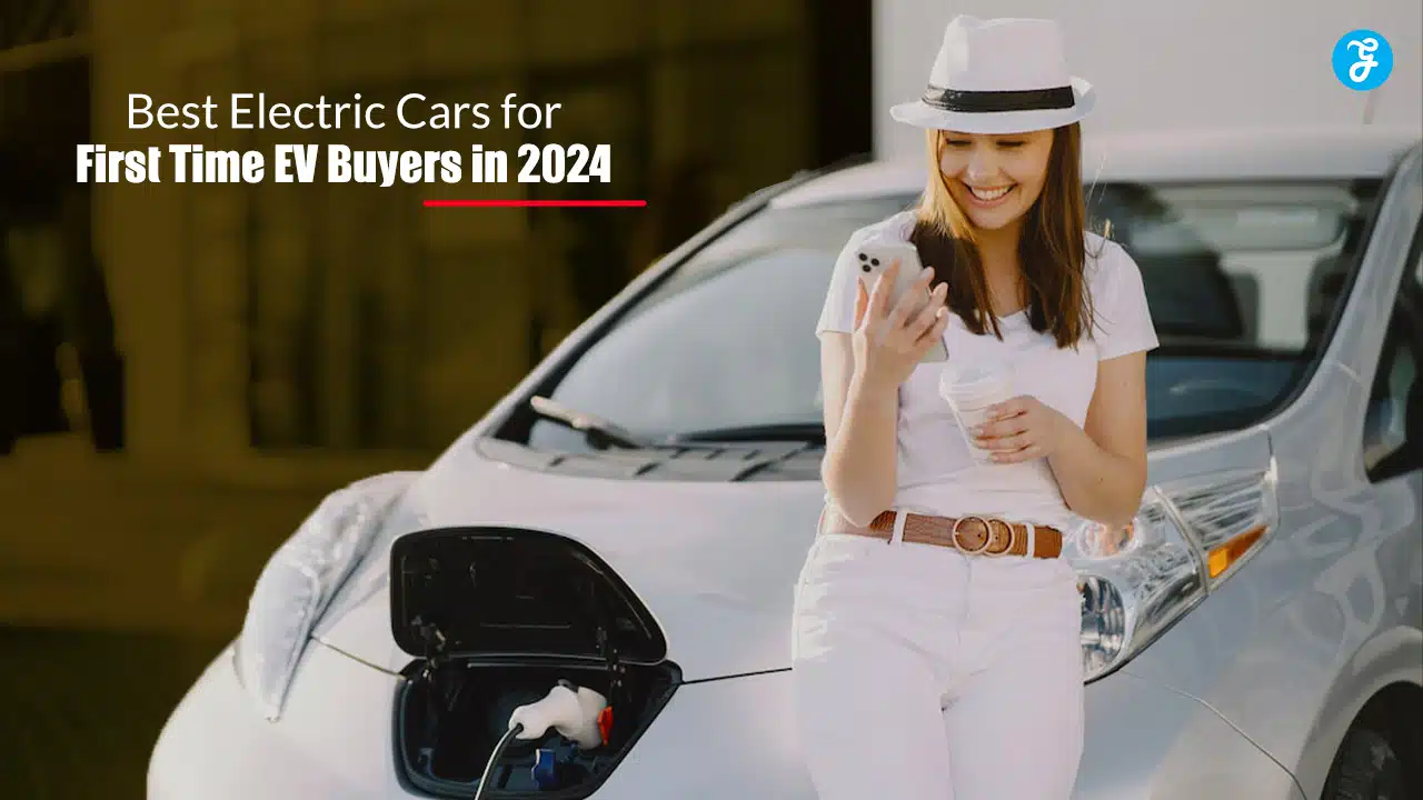 Best Electric Cars for First Time EV Buyers in 2024