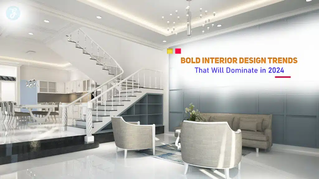 Bold Interior Design Trends That Will Dominate in 2024