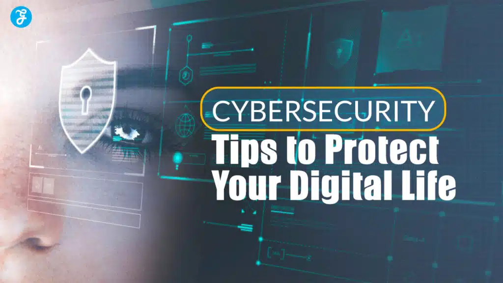 Cybersecurity tips to protect your digital life