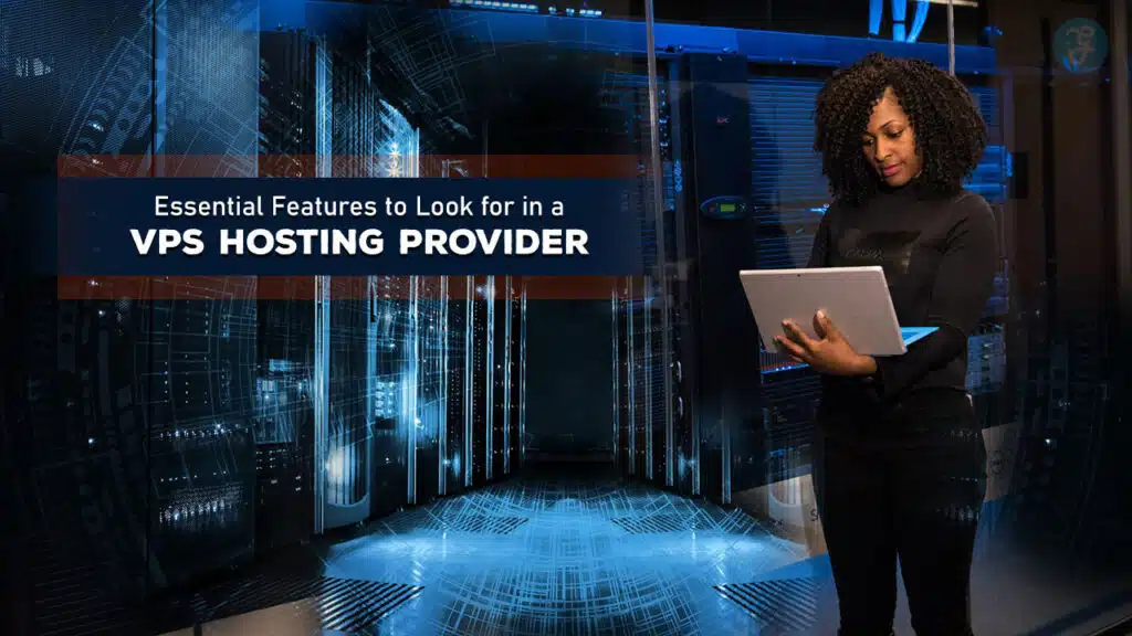 Essential Features to Look for in a VPS Hosting Provider