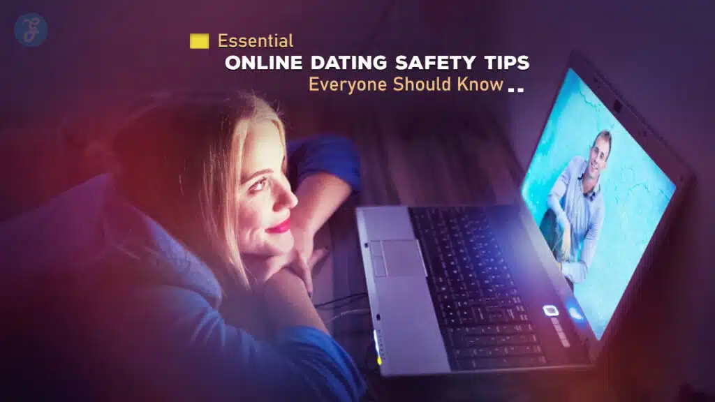Essential Online Dating Safety Tips Everyone Should Know