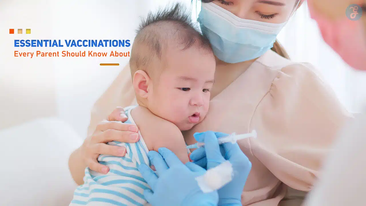 Essential Vaccinations Every Parent Should Know About