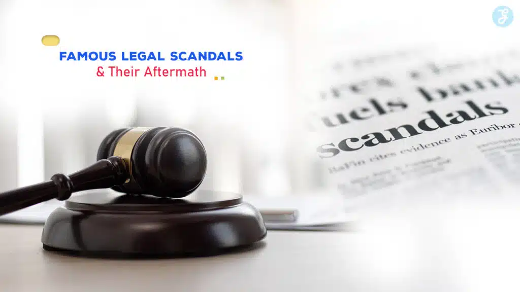 Famous Legal Scandals and Their Aftermath
