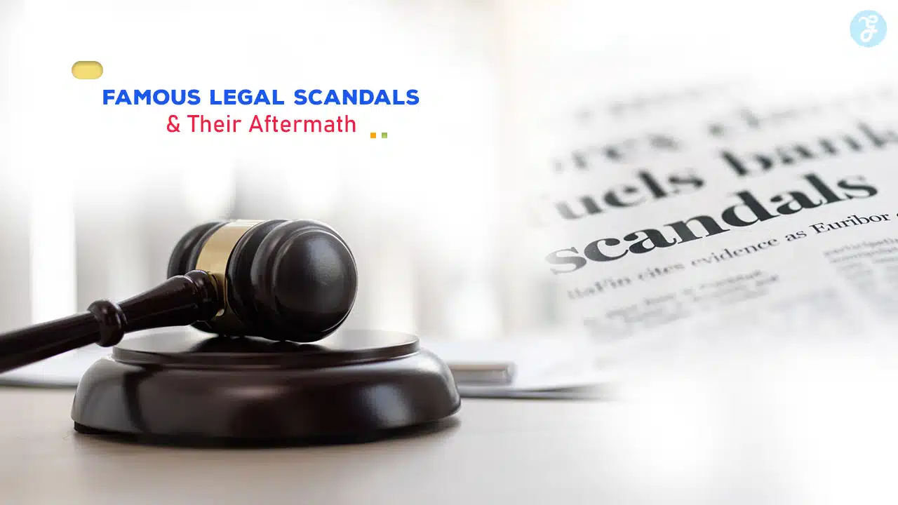 Famous Legal Scandals and Their Aftermath