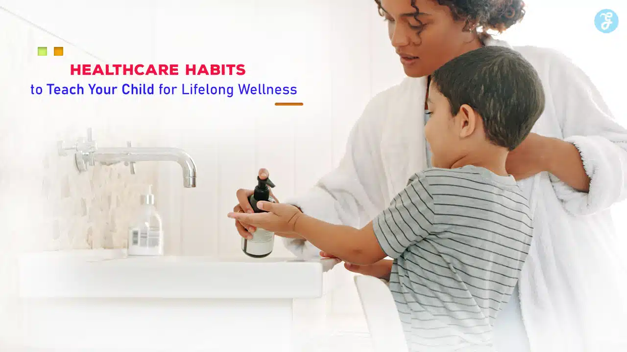 Healthcare Habits to Teach Your Child for Lifelong Wellness