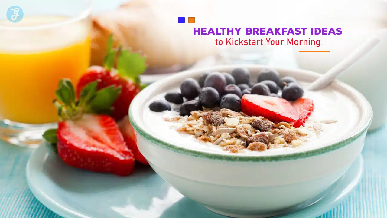 Healthy Breakfast Ideas to Kickstart Your Morning