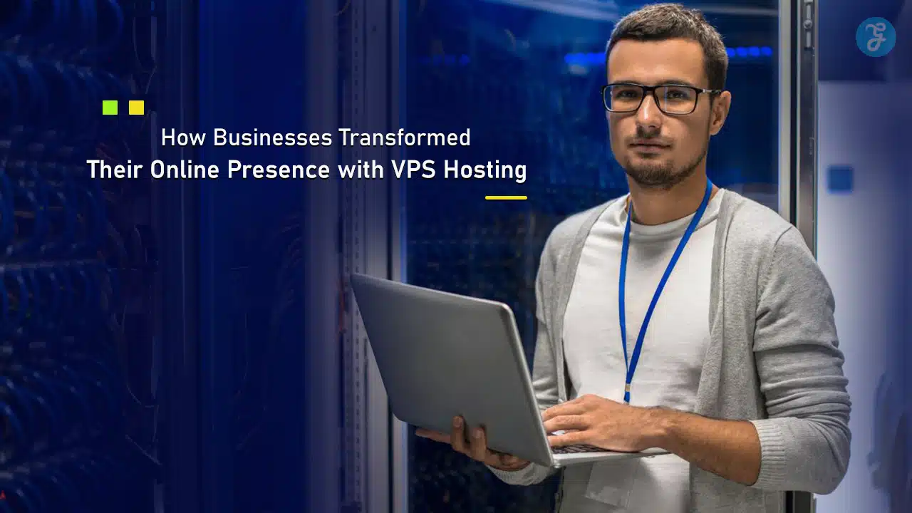How Businesses Transformed Their Online Presence with VPS Hosting