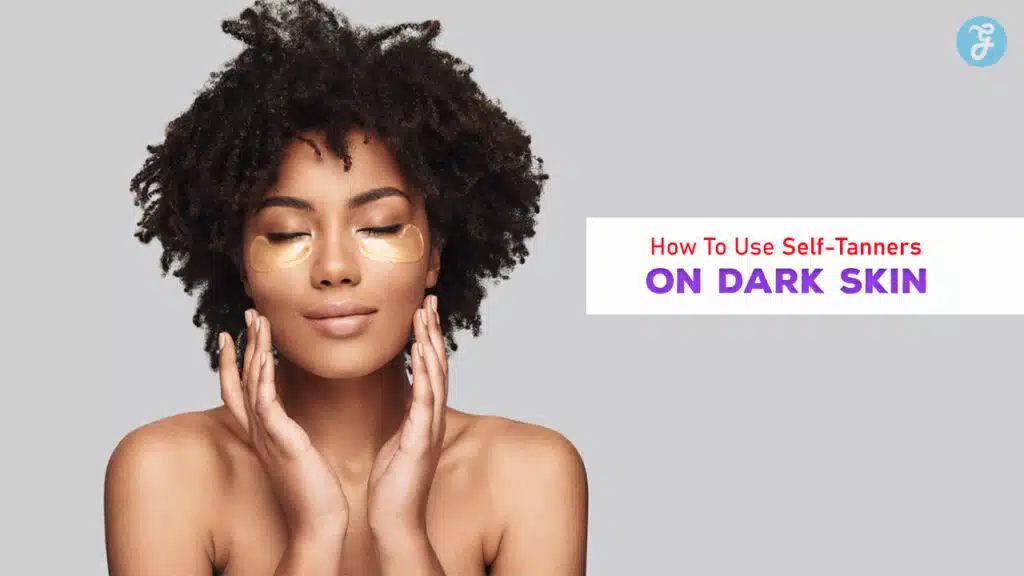 How To Use Self-Tanners On Dark Skin