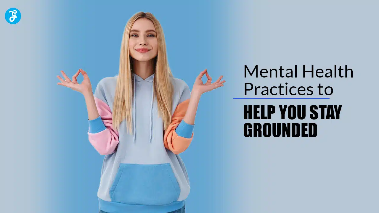 Mental Health Practices to Help You Stay Grounded