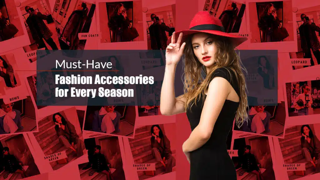 Must-Have Fashion Accessories for Every Season