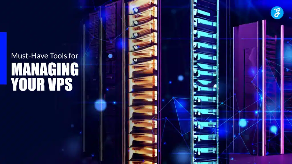 Must-Have Tools for Managing Your VPS