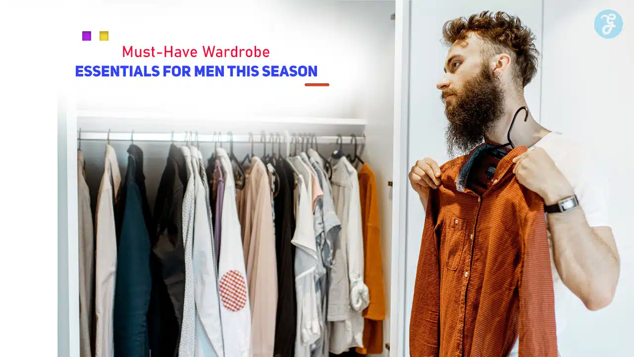 Must-Have Wardrobe Essentials for Men This Season