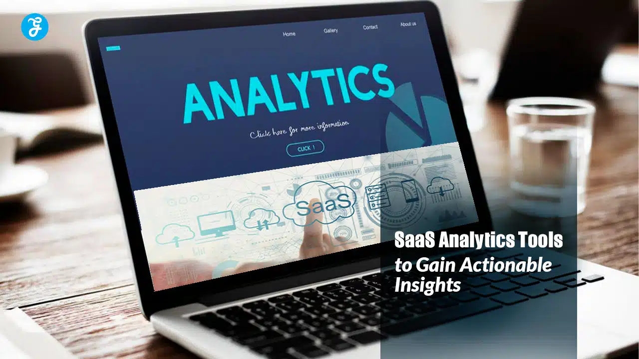 SaaS Analytics Tools to Gain Actionable Insights