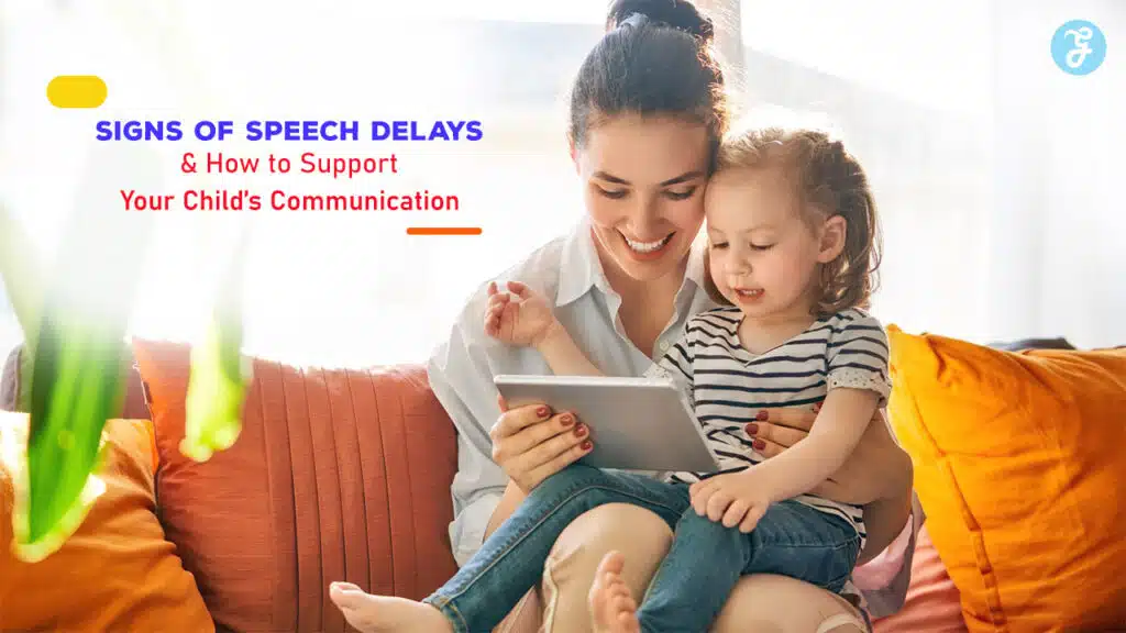 Signs of Speech Delays and How to Support Your Child’s Communication