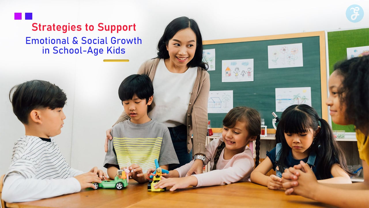 Strategies to Support Emotional and Social Growth in School-Age Kids