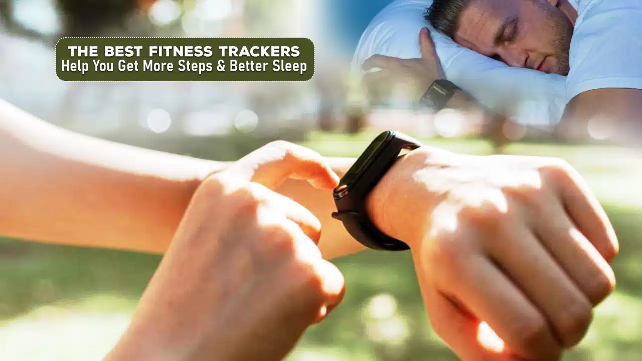 The Best Fitness Trackers Help You Get More Steps and Better Sleep