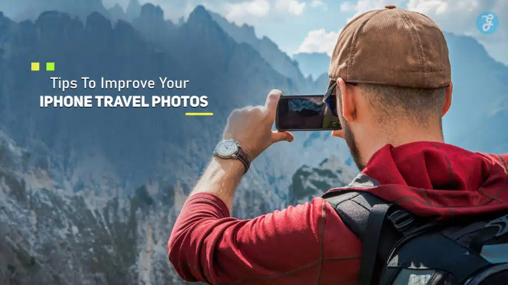 Tips To Improve Your iPhone Travel Photos