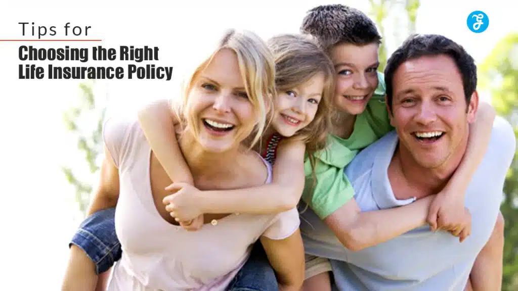 Tips for Choosing the Right Life Insurance Policy