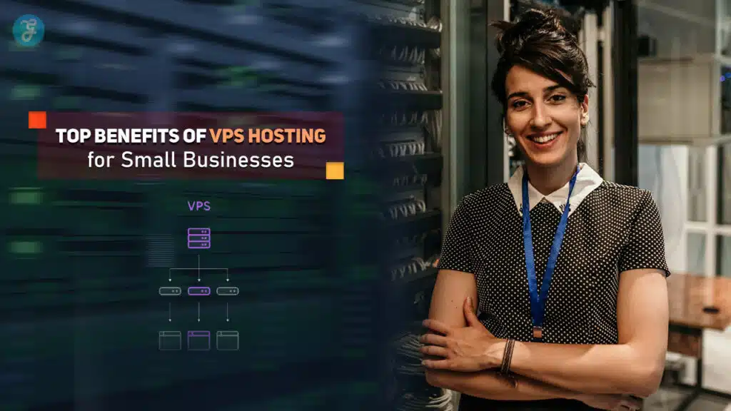 Top 10 Benefits of VPS Hosting for Small Businesses